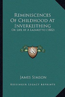 Reminiscences Of Childhood At Inverkeithing: Or... 1164602624 Book Cover