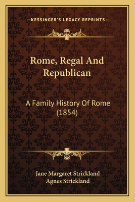 Rome, Regal And Republican: A Family History Of... 1167028546 Book Cover