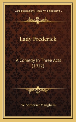 Lady Frederick: A Comedy in Three Acts (1912) 1164444328 Book Cover