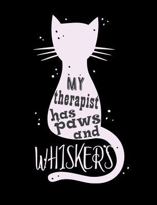 My Therapist Has Paws And Whiskers: Funny Quote... 1073707148 Book Cover