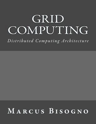 Grid Computing: Distributed Computing Architecture 1541025423 Book Cover