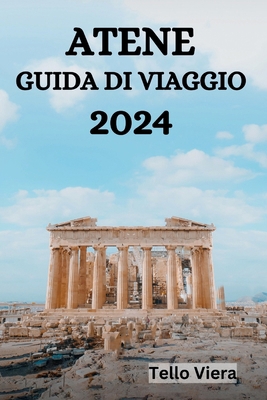 Atene Guida Di Viaggio 2024: La Guida Definitiv... [Italian] B0CQH9K737 Book Cover