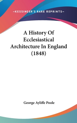 A History of Ecclesiastical Architecture in Eng... 1437003923 Book Cover