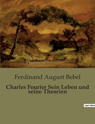 Charles Fourier Sein Leben und seine Theorien: ... [German] B0BTBC1RQ3 Book Cover