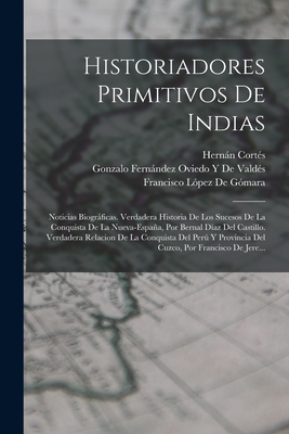 Historiadores Primitivos De Indias: Noticias Bi... [Spanish] 101640011X Book Cover