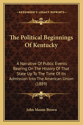 The Political Beginnings Of Kentucky: A Narrati... 1165152053 Book Cover