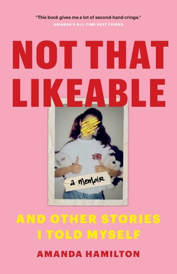 Not That Likeable: And Other Stories I Told Myself 1774580144 Book Cover