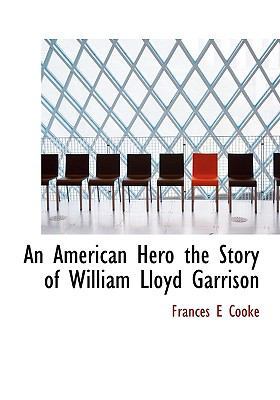 An American Hero the Story of William Lloyd Gar... 1113951176 Book Cover