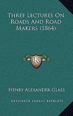 Three Lectures on Roads and Road Makers (1864) 1165168235 Book Cover