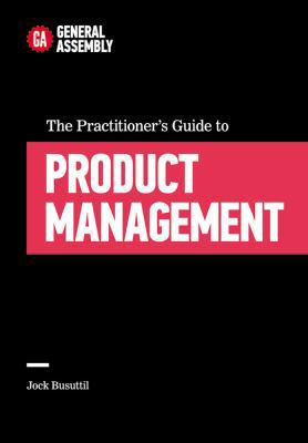The Practitioner's Guide to Product Management 1455548561 Book Cover