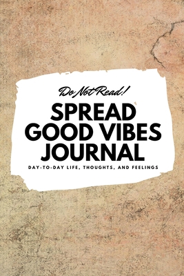 Do Not Read! Spread Good Vibes Journal: Day-To-... 1087848318 Book Cover