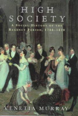 High Society - A Social History of the Regency ... 0670857580 Book Cover