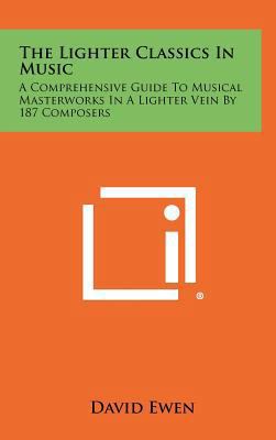 The Lighter Classics in Music: A Comprehensive ... 1258387921 Book Cover