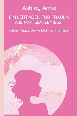 Ein Leitfaden Für Frauen, Wie Man Sex Geniesst:... [German] B0BJ7TR12Z Book Cover