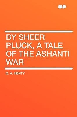 By Sheer Pluck, a Tale of the Ashanti War 1407649566 Book Cover