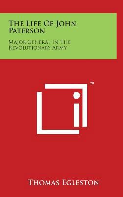 The Life Of John Paterson: Major General In The... 1497805570 Book Cover