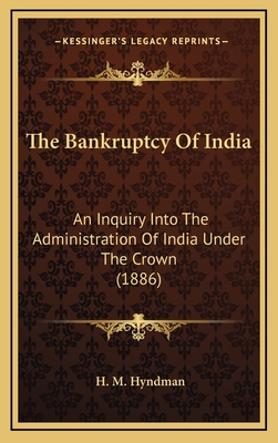 The Bankruptcy of India: An Inquiry Into the Ad... 1164278355 Book Cover