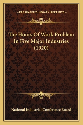 The Hours Of Work Problem In Five Major Industr... 1167041275 Book Cover