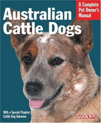 Australian Cattle Dogs: Everything About Purcha... 0764136496 Book Cover