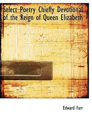 Select Poetry Chiefly Devotional of the Reign o... 1113870176 Book Cover