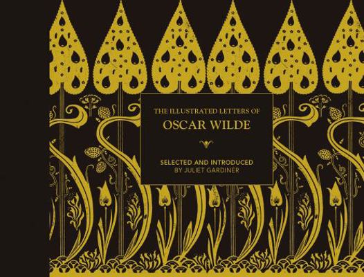 The Illustrated Letters of Oscar Wilde: A Life ... 1849945837 Book Cover