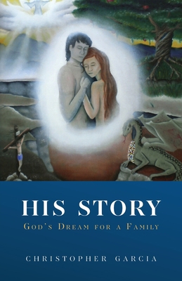 His Story: God's Dream for a Family 1685564607 Book Cover