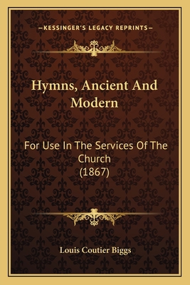 Hymns, Ancient And Modern: For Use In The Servi... 1165383381 Book Cover