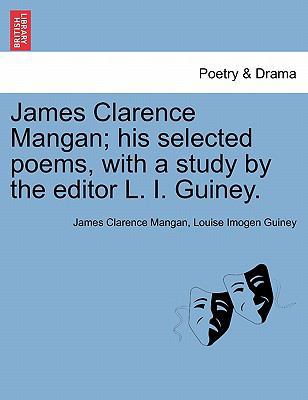 James Clarence Mangan; His Selected Poems, with... 1241121729 Book Cover