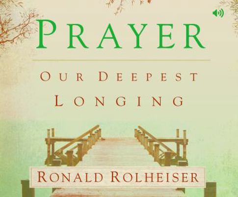 Prayer: Our Deepest Longing 1616366990 Book Cover