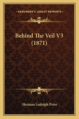 Behind The Veil V3 (1871) 1165380749 Book Cover