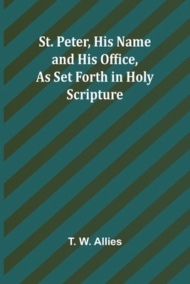 St. Peter, His Name and His Office, as Set Fort... 9362991802 Book Cover