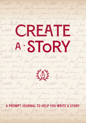 Create a Story: A Prompt Journal to Help You Wr... 0785839267 Book Cover