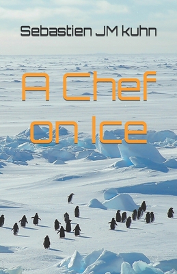 A chef on ice: Living and working as a chef in ... 0648644006 Book Cover