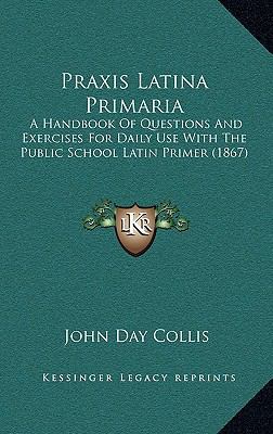 Praxis Latina Primaria: A Handbook Of Questions... 1165708469 Book Cover