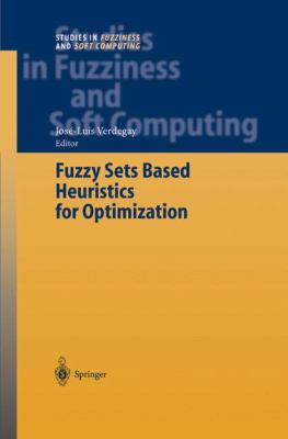 Fuzzy Sets Based Heuristics for Optimization 3642056113 Book Cover
