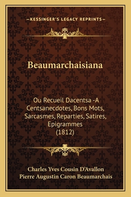 Beaumarchaisiana: Ou Recueil Dacentsa -A Centsa... [French] 116658058X Book Cover