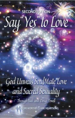 Say YES to Love: God Unveils SoulMate Love and ... 0972599118 Book Cover
