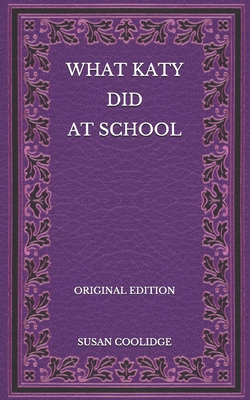 What Katy Did at School - Original Edition B08NVGHLNR Book Cover