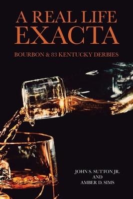 A Real Life Exacta: Bourbon & 83 Kentucky Derbies 1669869091 Book Cover