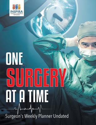 One Surgery at A Time Surgeon's Weekly Planner ... 1645213404 Book Cover
