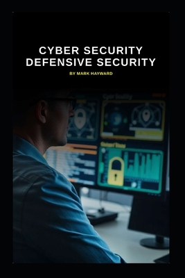 Cyber Security Defensive Security B0GGH2V2SR Book Cover