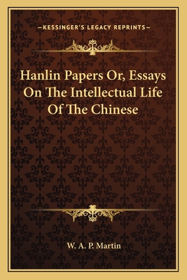 Hanlin Papers Or, Essays On The Intellectual Li... 1163113328 Book Cover