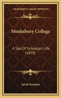 Monksbury College: A Tale Of Schoolgirl Life (1... 1167071298 Book Cover