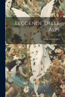 Leggende Delle Alpi [Italian] 1022050133 Book Cover