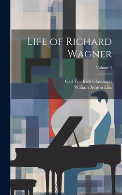 Life of Richard Wagner; Volume 5 1020308192 Book Cover