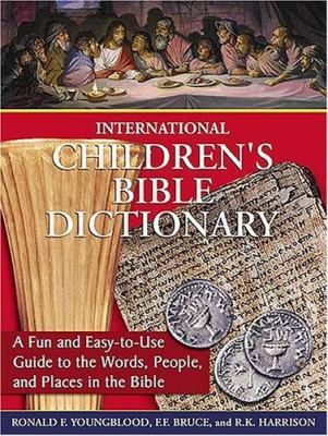 International Children's Bible Dictionary: A Fu... 1400308097 Book Cover