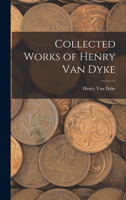 Collected Works of Henry Van Dyke 1015450229 Book Cover