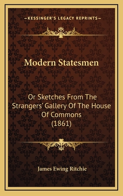 Modern Statesmen: Or Sketches from the Stranger... 1165022370 Book Cover