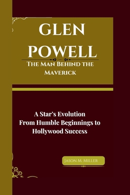 Glen Powell: The Man Behind the Maverick, A Sta...            Book Cover