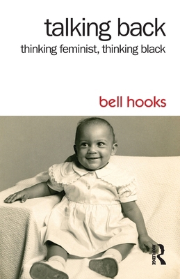 Talking Back: Thinking Feminist, Thinking Black 113882173X Book Cover